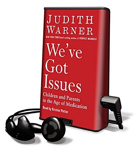 Weve Got Issues: Children and Parents in the Age of Medication [With Earbuds] (Pre-Recorded Audio Player)