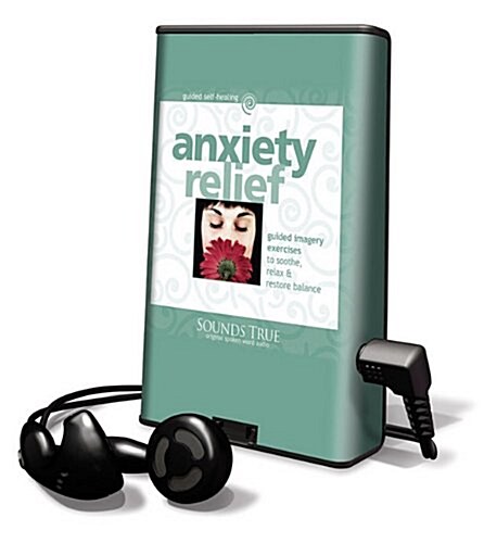 Anxiety Relief: Guided Imagery Exercises to Soothe, Relax & Restore Balance [With Earbuds] (Pre-Recorded Audio Player)