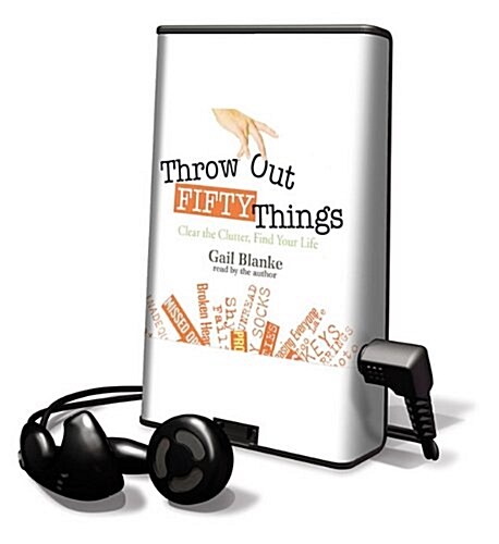 Throw Out Fifty Things: Clear the Clutter, Find Your Life [With Earbuds] (Pre-Recorded Audio Player)