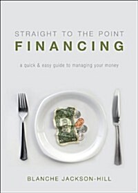 Straight to the Point Financing: A Quick & Easy Guide to Managing Your Money (Paperback)