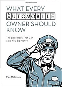 What Every Automobile Owner Should Know: The Little Book That Can Save You Big Money (Paperback)