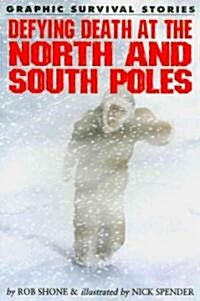 Defying Death at the North and South Poles (Paperback, 1st)