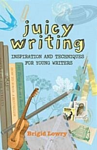 Juicy Writing: Inspiration and Techniques for Young Writers (Paperback)