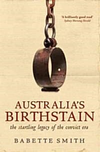 Australias Birthstain: The Startling Legacy of the Convict Era (Paperback)