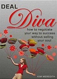 Deal Diva: How to Negotiate Your Way to Success Without Selling Your Soul (Paperback)