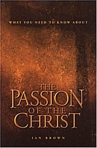 What You Need to Know about The Passion of the Christ (Paperback)