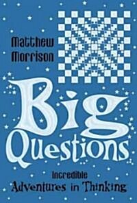 Big Questions : Incredible Adventures in Thinking (Paperback)
