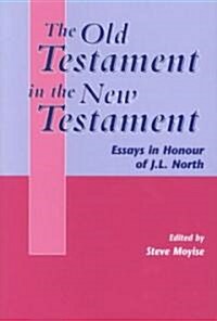 The Old Testament in the New Testament : Essays in Honour of J.L. North (Hardcover)