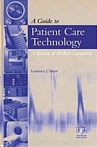 A Guide to Patient Care Technology : A Review of Medical Equipment (Hardcover)