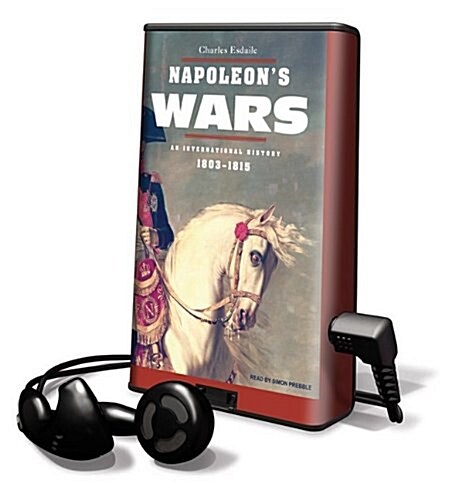 Napoleons Wars: An International History, 1803-1815 [With Earbuds] (Pre-Recorded Audio Player)