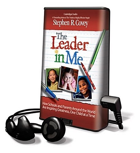 The Leader in Me: How Schools and Parents Around the World Are Inspiring Greatness, One Child at a Time [With Earbuds]                                 (Pre-Recorded Audio Player)