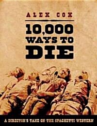10,000 Ways to Die : A Directors Take on the Spaghetti Western (Paperback)