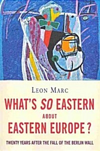 Whats So Eastern About Eastern Europe? (Paperback)