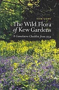 Wild Flora of Kew Gardens, The : A Cumulative Checklist from 1759 (Paperback)