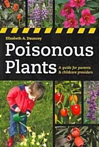 Poisonous Plants : A Guide for Parents & Childcare Providers (Paperback)