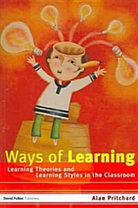 Ways of Learning : Learning Theories and Learning Styles in the Classroom (Paperback)