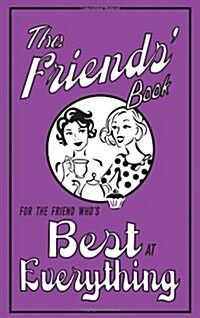 The Friends Book : For the Friend Whos Best at Everything (Hardcover)