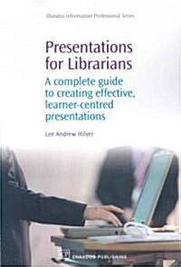 Presentations for Librarians : A Complete Guide to Creating Effective, Learner-centred Presentations (Paperback, annotated ed)