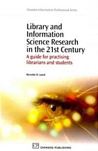 Library and Information Science Research in the 21st Century: A Guide for Practising Librarians and Students (Paperback)