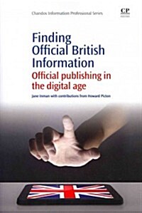 Finding Official British Information : Official Publishing in the Digital Age (Paperback)