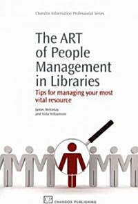 The Art of People Management in Libraries : Tips for Managing Your Most Vital Resource (Paperback)