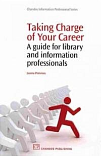 Taking Charge of Your Career : A Guide for Library and Information Professionals (Paperback)