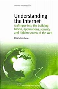 Understanding the Internet: A Glimpse Into the Building Blocks, Applications, Security and Hidden Secrets of the Web                                   (Paperback)