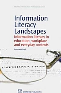 Information Literacy Landscapes : Information Literacy in Education, Workplace and Everyday Contexts (Paperback)