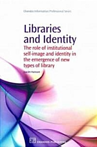 Libraries and Identity : The Role of Institutional Self-Image and Identity in the Emergence of New Types of Libraries (Paperback)