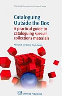 Cataloguing Outside the Box : A Practical Guide to Cataloguing Special Collections Materials (Paperback)