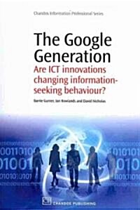 The Google Generation : Are ICT Innovations Changing Information Seeking Behaviour? (Paperback)