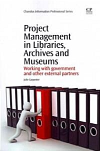 Project Management in Libraries, Archives and Museums : Working with Government and Other External Partners (Paperback)
