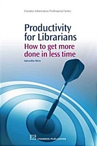 Productivity for Librarians : How to Get More Done in Less Time (Paperback)