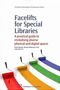 Facelifts for Special Libraries : A Practical Guide to Revitalizing Diverse Physical and Digital Spaces (Paperback)