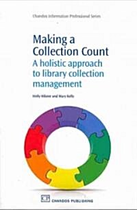 Making a Collection Count : A Holistic Approach to Library Collection Management (Paperback)