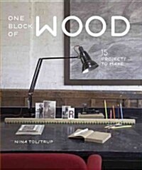 One Block of Wood : 15 Projects to Make (Paperback)