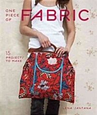 One Piece of Fabric : 15 Projects to Make (Paperback)