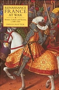 Renaissance France at War : Armies, Culture and Society, c.1480-1560 (Hardcover)