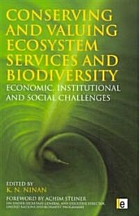 Conserving and Valuing Ecosystem Services and Biodiversity : Economic, Institutional and Social Challenges (Hardcover)