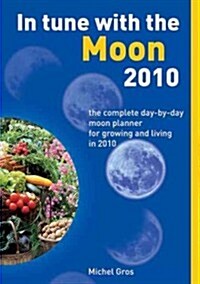 In Tune with the Moon 2010 : The Complete Day-by-day Moon Planner for Growing and Living in 2010 (Paperback)