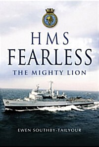 HMS Fearless: The Mighty Lion 1965-2002: A Biography of a Warship and Her Ships Company (Hardcover)