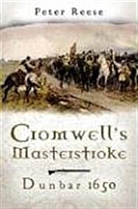 Cromwells Masterstroke : Dunbar 1650 (Hardcover)