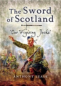 The Sword of Scotland : Our Fighting Jocks (Hardcover)