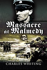 Massacre at Malmedy: The Story of Jochen Peipers Battle Group Ardennes, December, 1944 (Paperback)