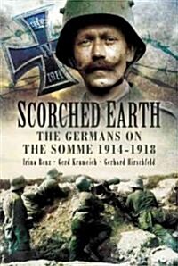 Scorched Earth: the Germans on the Somme 1914-18 (Hardcover)