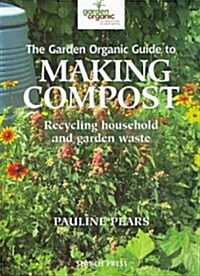 The Garden Organic Guide to Making Compost (Paperback, Illustrated)