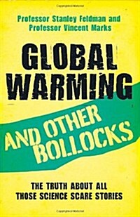 Global Warming and Other Bollocks : The Truth About All Those Science Scare Stories (Paperback)