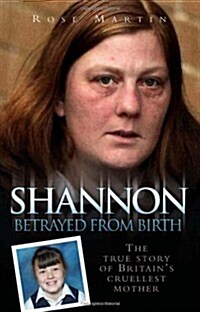 Shannon : The True Story of Britains Cruellest Mother (Paperback)