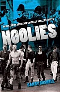 Hoolies : True Stories of Britians Biggest Street Battles (Paperback)