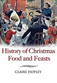 The History of Christmas Food and Feast (Hardcover)